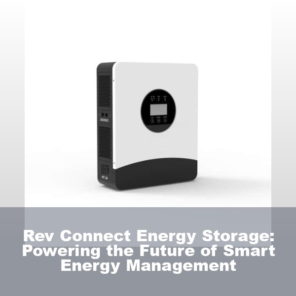 Rev Connect Energy Storage: Powering the Future of Smart Energy Management